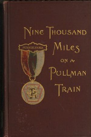 [Gutenberg 51341] • Nine Thousand Miles on a Pullman Train / An Account of a Tour of Railroad Conductors from Philadelphia to the Pacific Coast and Return